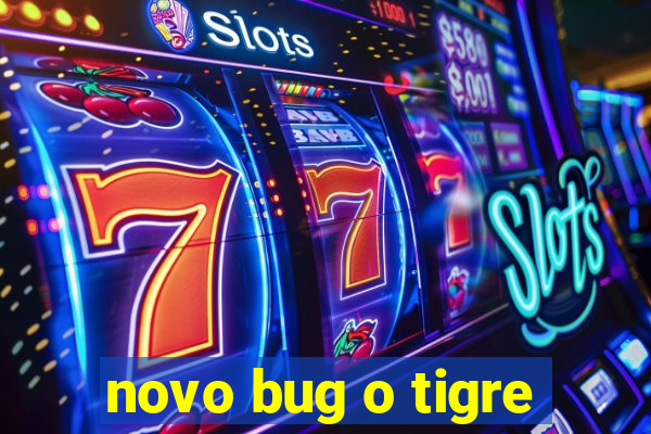 novo bug o tigre